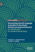 Researching Second Language Acquisition in the Study Abroad Learning Environment: An Introduction for Student Researchers - Hardcover