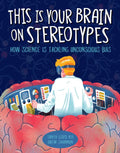This Is Your Brain on Stereotypes: How Science Is Tackling Unconscious Bias - Hardcover
