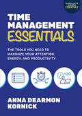 Time Management Essentials: The Tools You Need to Maximize Your Attention, Energy, and Productivity - Paperback