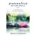 Encounters at the Well: A Journey to Joy and Freedom - Paperback