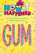 How It Happened! Gum: The Cool Stories and Facts Behind Every Chew - Paperback