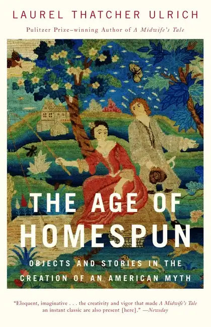 The Age of Homespun: Objects and Stories in the Creation of an American Myth - Paperback