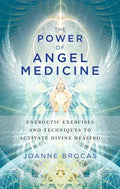 The Power of Angel Medicine: Energetic Exercises and Techniques to Activate Divine Healing - Paperback