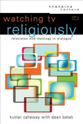 Watching TV Religiously: Television and Theology in Dialogue - Paperback
