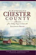 Remembering Chester County: Stories from Valley Forge to Coatesville - Paperback