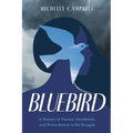 Bluebird: A Memoir of Trauma, Heartbreak, and Divine Beauty in the Struggle - Paperback