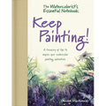 The Watercolorist's Essential Notebook - Keep Painting!: A Treasury of Tips to Inspire Your Watercolor Painting Adventure - Hardcover