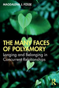 The Many Faces of Polyamory: Longing and Belonging in Concurrent Relationships - Paperback