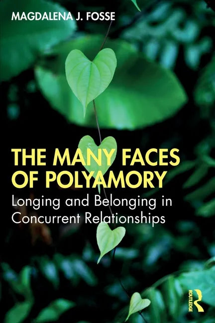 The Many Faces of Polyamory: Longing and Belonging in Concurrent Relationships - Paperback