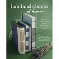 Handmade Books at Home: A Beginner's Guide to Binding Journals, Sketchbooks, Photo Albums and More - Paperback
