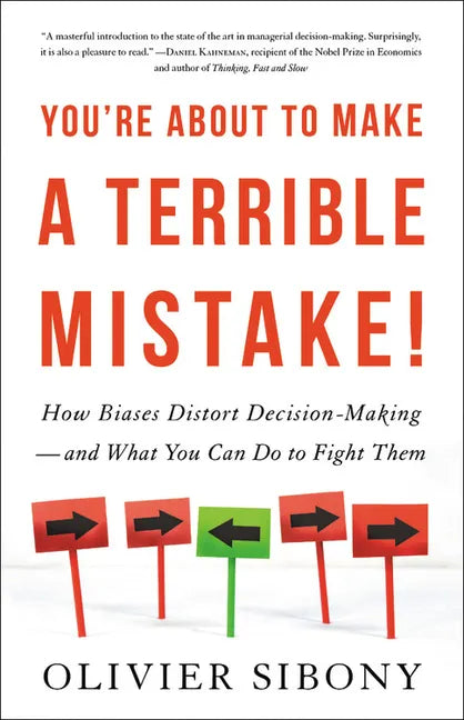 You're about to Make a Terrible Mistake: How Biases Distort Decision-Making and What You Can Do to Fight Them - Hardcover