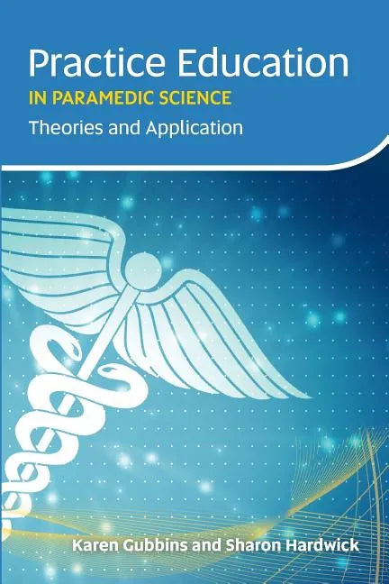 Practice Education in Paramedic Science: Theories and Application - Paperback