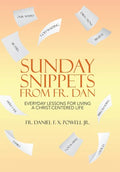 Sunday Snippets from Fr. Dan: Everyday Lessons for Living a Christ-Centered Life - Hardcover