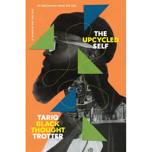 The Upcycled Self: A Memoir on the Art of Becoming Who We Are - Hardcover