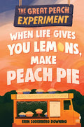 The Great Peach Experiment 1: When Life Gives You Lemons, Make Peach Pie - Hardcover
