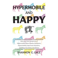 Hypermobile and Happy: Naturally Heal Symptoms of Hypermobile Ehlers-Danlos Syndrome, Hypermobility Spectrum Disorder, and Many Secondary Conditions - Paperback