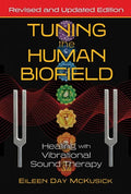 Tuning the Human Biofield: Healing with Vibrational Sound Therapy - Paperback