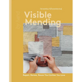 Visible Mending: Repair, Renew, Reuse the Clothes You Love - Hardcover