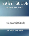 Easy Guide: Oracle Database 12c SQL Fundamentals: Questions and Answers - Paperback