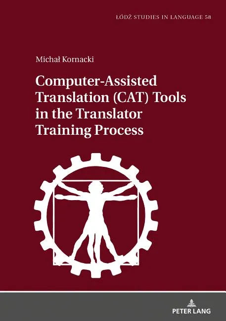 Computer-Assisted Translation (CAT) Tools in the Translator Training Process - Hardcover