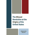 The Missed Revolution at the Origins of United States - Paperback
