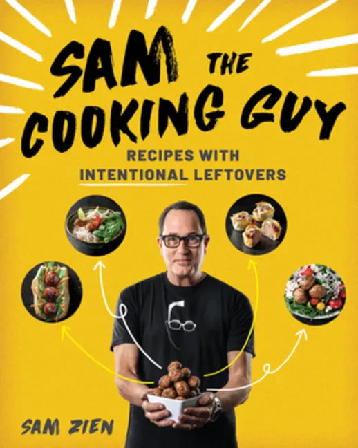 Sam the Cooking Guy: Recipes with Intentional Leftovers - Paperback