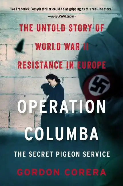 Operation Columba--The Secret Pigeon Service: The Untold Story of World War II Resistance in Europe - Paperback
