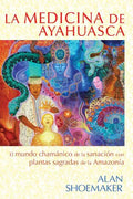 La Medicina de Ayahuasca: El Mundo Chamánico de la Sanación Con Plantas Sagradas de la Amazonía - Paperback