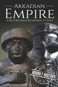 Akkadian Empire: A History From Beginning to End - Paperback