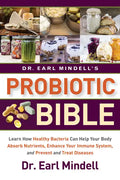Dr. Earl Mindell's Probiotic Bible: Learn How Healthy Bacteria Can Help Your Body Absorb Nutrients, Enhance Your Immune System, and Prevent and Treat - Paperback