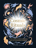 Cosmic Rituals: An Astrological Guide to Wellness, Self-Care and Positive Thinking - Hardcover
