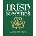 The Little Book of Irish Blessings: May Your Days Be Many and Your Troubles Be Few - Hardcover