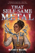 That Self-Same Metal (the Forge & Fracture Saga, Book 1) - Hardcover