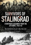 Survivors of Stalingrad: Eyewitness Accounts from the 6th Army, 1942-1943 - Paperback