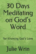 30 Days Meditating on God's Word: for Knowing God's Love - Paperback