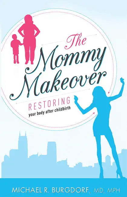 The Mommy Makeover: Restoring Your Body After Childbirth - Paperback