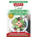 Vegan: The Ultimate Beginner's Vegan Diet Guide & Cookbook Recipes - How To Start A Vegan Diet, The Basics of Vegan Eating, W - Paperback
