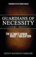Guardians of Necessity: The Ultimate Human Right and Obligation - Paperback
