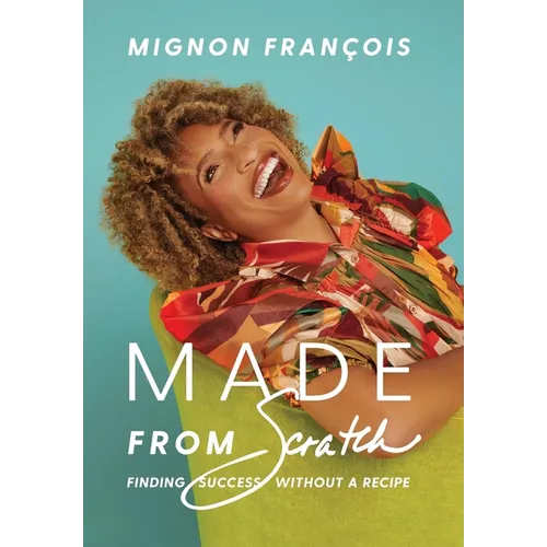 Made From Scratch: Finding Success Without a Recipe - Hardcover