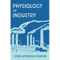 The Physiology of Industry - Paperback