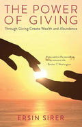 The Power of Giving: Through Giving Create Wealth and Abundance - Paperback