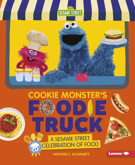 Cookie Monster's Foodie Truck: A Sesame Street Celebration of Food - Paperback