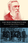 The War Criminal's Son: The Civil War Saga of William A. Winder - Hardcover