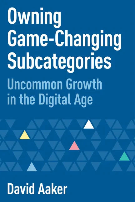 Owning Game-Changing Subcategories: Uncommon Growth in the Digital Age - Paperback