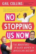 No Stopping Us Now: The Adventures of Older Women in American History - Paperback