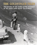 The Goldfinger Files: The Making of the Iconic Alpine Sequence in the James Bond Movie Goldfinger - Hardcover