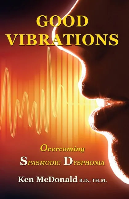 Good Vibrations: Overcoming Spasmodic Dysphonia - Paperback