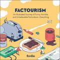 Factourism: An Illustrated Journey of Funny, Horrible, and Unbelievable Facts About...Everything - Hardcover