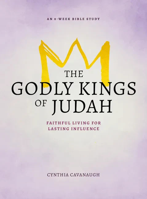 The Godly Kings of Judah: Faithful Living for Lasting Influence - Paperback