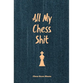 All My Chess Shit, Chess Score Sheets: Record & Log Moves, Games, Score, Player, Chess Club Member Journal, Gift, Notebook, Book, Game Scorebook - Paperback